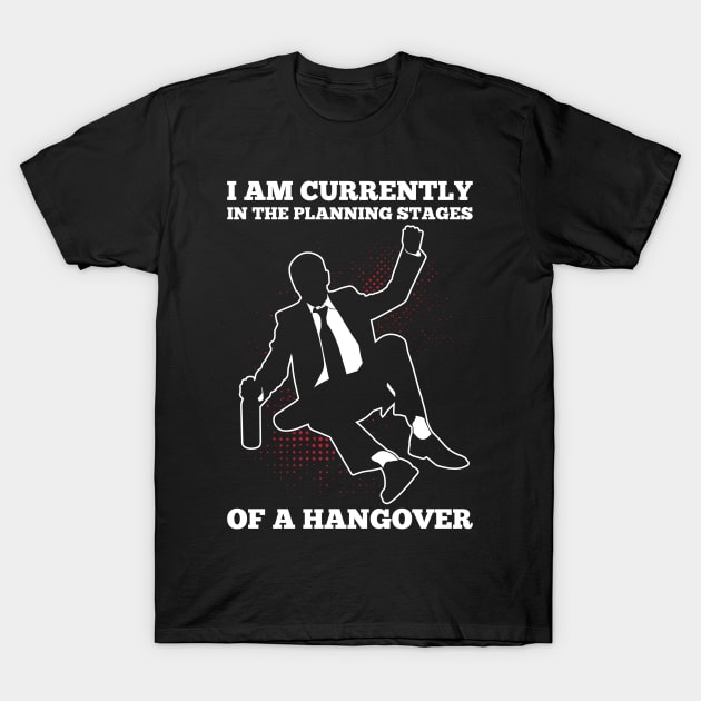 Currently In The Planning Stages Of A Hangover T-Shirt by teevisionshop